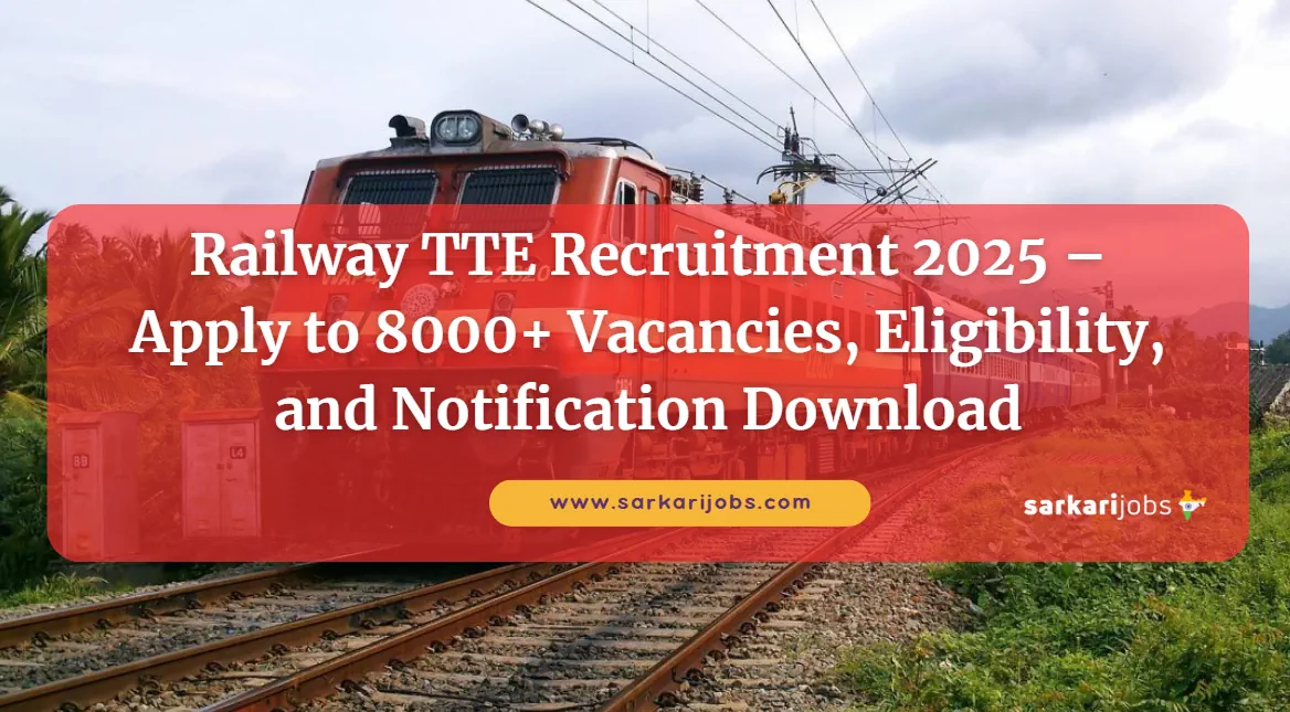 Railway TTE Recruitment 2025 – Upcoming 8000+ Vacancies, Eligibility, and Notification Download