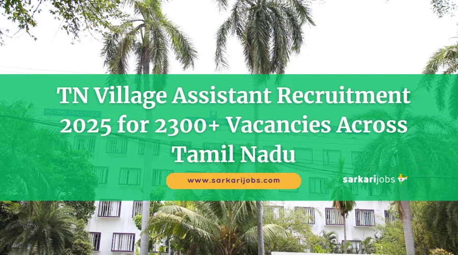 TN Village Assistant Recruitment 2025 for 2300+ Vacancies Across Tamil Nadu from August 3 to 9