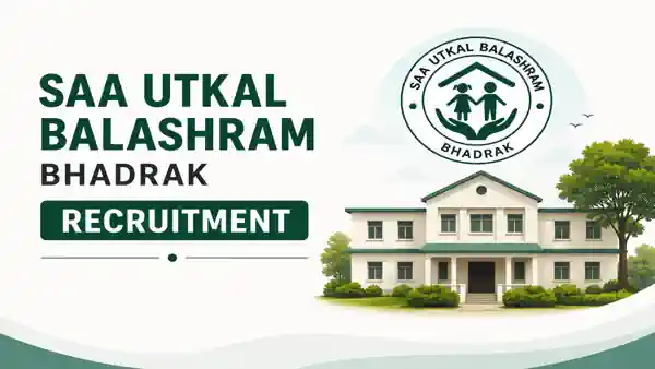 SAA Utkal Balashram Bhadrak Recruitment 2026 for 11 Manager, Social Worker, Nurse, Doctor, Ayahs & Cook/Chowkidar Posts